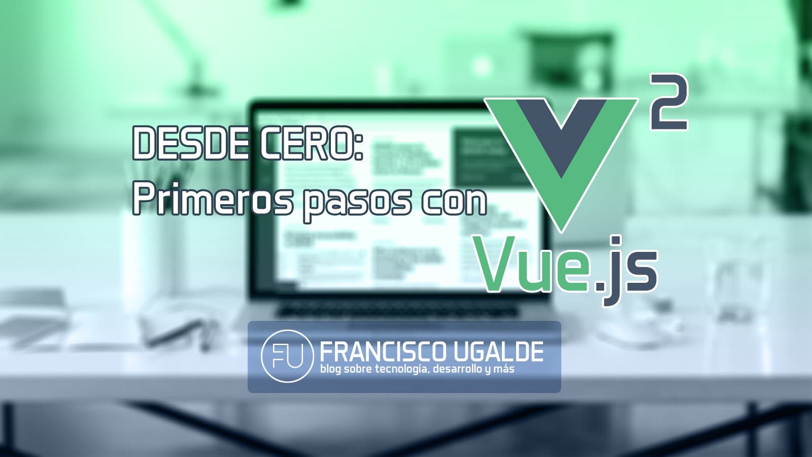 Desde cero: Primeros pasos con Vue.js 2